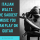 Italian Waltz | The Saddest Thing you can Play on Guitar