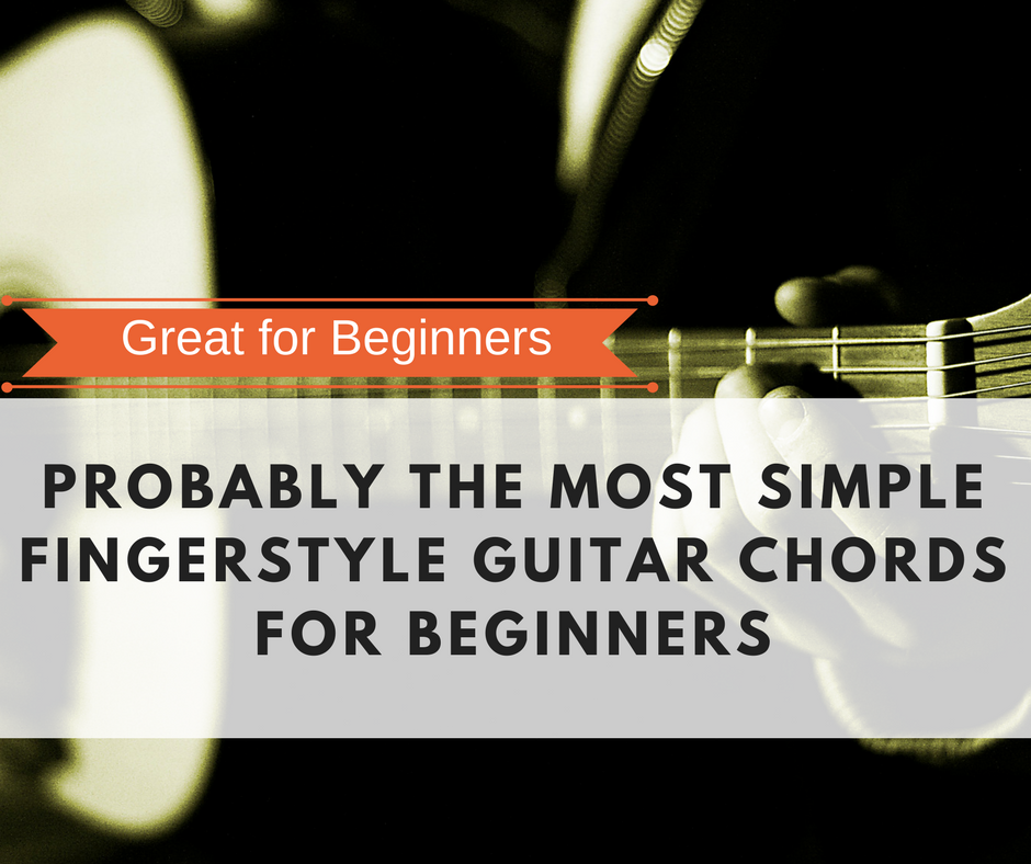 Probably The Most Simple Fingerstyle Guitar Chords For Beginners