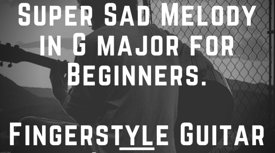 Super Sad Melody in G major for Beginners. Fingerstyle Guitar Lesson