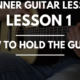Lesson 1: How to Hold the Guitar