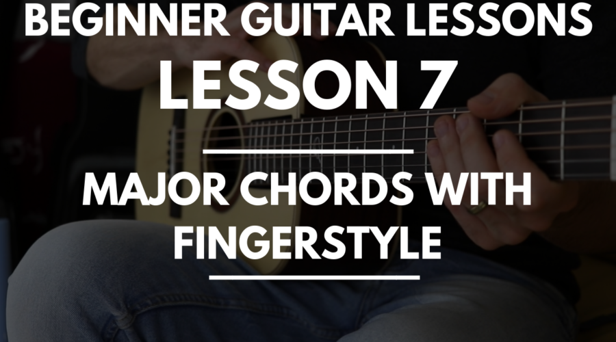 Beginner Guitar Lessons - Lesson 7 Major Chords with Fingerstyle