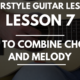 Lesson 7: How to Combine Chords and Melody