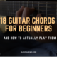 18 Guitar Chords for Beginners and How to Actually Use Them