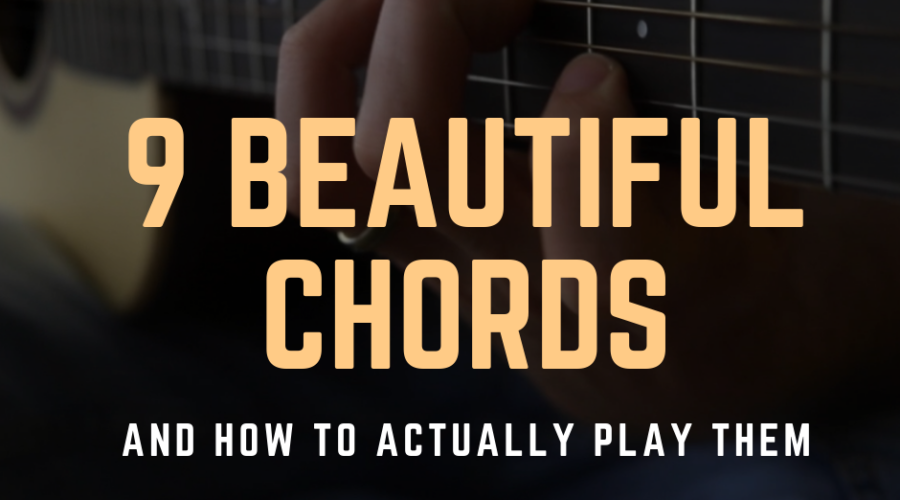9 Beautiful Chords and How to Actually Play them