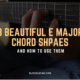 8 Beautiful E Major Chord Shapes on Guitar … and How to Use Them