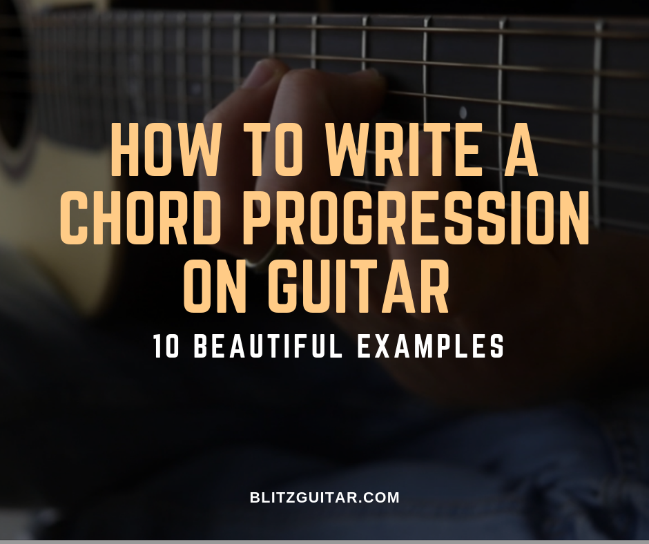 How to Write Chord Progressions on Guitar – 10 Beautiful Examples – FINGERSTYLE GUITAR LESSONS