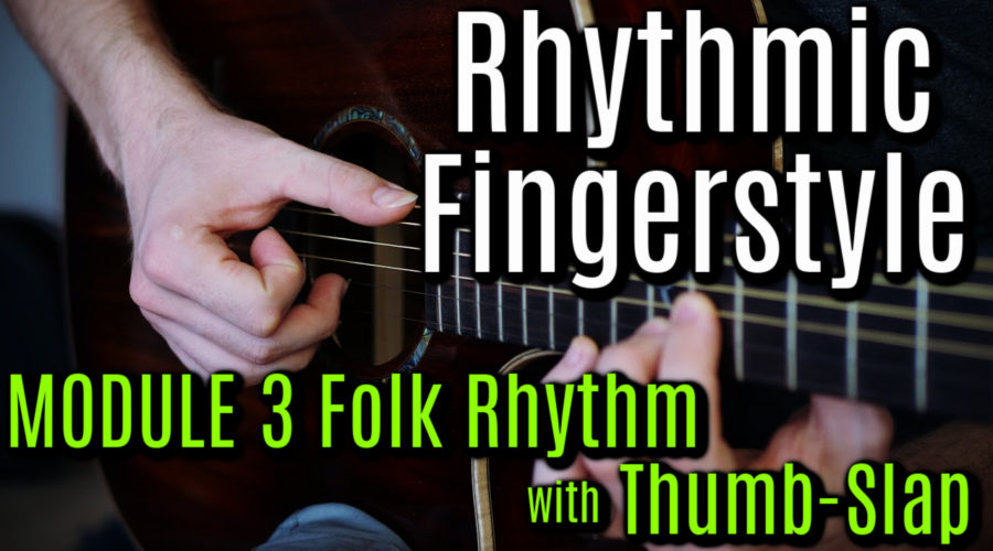 Rhythmic Fingerstyle Module 3 Folk Rhythm With Thumb Slap. FINGERSTYLE GUITAR LESSONS